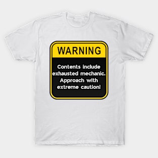 WARNING: Contents include exhausted Mechanic! T-Shirt